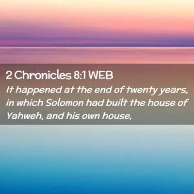 Picture 02 - 2 Chronicles 8:1 WEB - It happened at the end of twenty years, in which - Bible Verse Picture