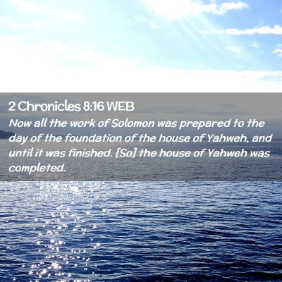 Picture 02 - 2 Chronicles 8:16 WEB - Now all the work of Solomon was prepared to the - Bible Verse Picture