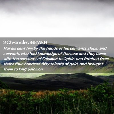 Picture 02 - 2 Chronicles 8:18 WEB - Huram sent him by the hands of his servants - Bible Verse Picture