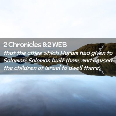 Picture 02 - 2 Chronicles 8:2 WEB - that the cities which Huram had given to Solomon, - Bible Verse Picture