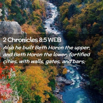 Picture 02 - 2 Chronicles 8:5 WEB - Also he built Beth Horon the upper, and Beth - Bible Verse Picture