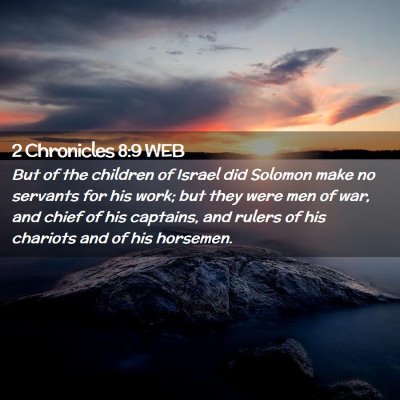 Picture 02 - 2 Chronicles 8:9 WEB - But of the children of Israel did Solomon make no - Bible Verse Picture