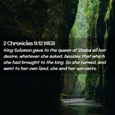 Picture 02 - 2 Chronicles 9:12 WEB - King Solomon gave to the queen of Sheba all her - Bible Verse Picture