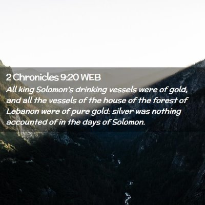 Picture 02 - 2 Chronicles 9:20 WEB - All king Solomon's drinking vessels were of gold, - Bible Verse Picture