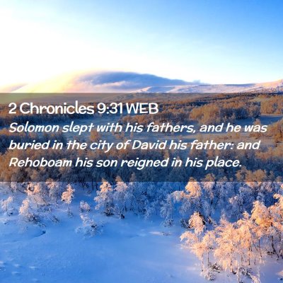 Picture 02 - 2 Chronicles 9:31 WEB - Solomon slept with his fathers, and he was buried - Bible Verse Picture