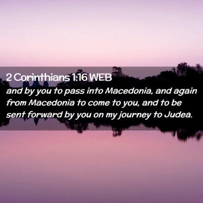 Picture 02 - 2 Corinthians 1:16 WEB - and by you to pass into Macedonia, and again from - Bible Verse Picture