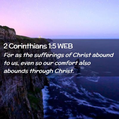 Picture 02 - 2 Corinthians 1:5 WEB - For as the sufferings of Christ abound to us, - Bible Verse Picture