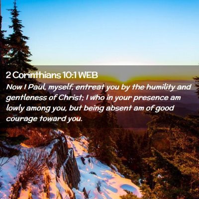 Picture 02 - 2 Corinthians 10:1 WEB - Now I Paul, myself, entreat you by the humility - Bible Verse Picture