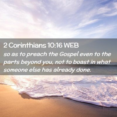 Picture 02 - 2 Corinthians 10:16 WEB - so as to preach the Gospel even to the parts - Bible Verse Picture