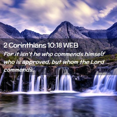 Picture 02 - 2 Corinthians 10:18 WEB - For it isn't he who commends himself who is - Bible Verse Picture