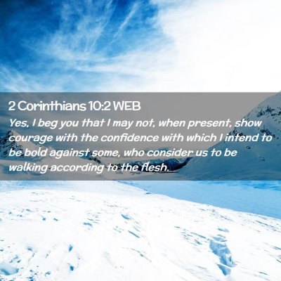 Picture 02 - 2 Corinthians 10:2 WEB - Yes, I beg you that I may not, when present, show - Bible Verse Picture