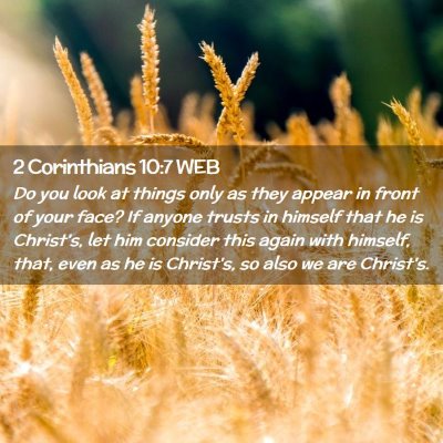 Picture 02 - 2 Corinthians 10:7 WEB - Do you look at things only as they appear in - Bible Verse Picture
