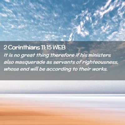 Picture 02 - 2 Corinthians 11:15 WEB - It is no great thing therefore if his ministers - Bible Verse Picture