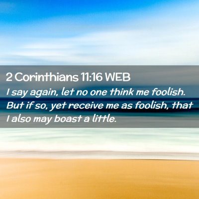 Picture 02 - 2 Corinthians 11:16 WEB - I say again, let no one think me foolish. But if - Bible Verse Picture