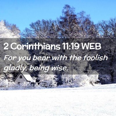 Picture 02 - 2 Corinthians 11:19 WEB - For you bear with the foolish gladly, being - Bible Verse Picture