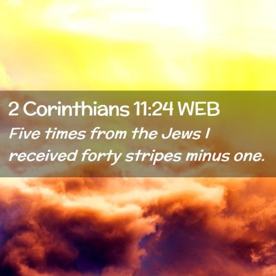 Picture 02 - 2 Corinthians 11:24 WEB - Five times from the Jews I received forty stripes - Bible Verse Picture