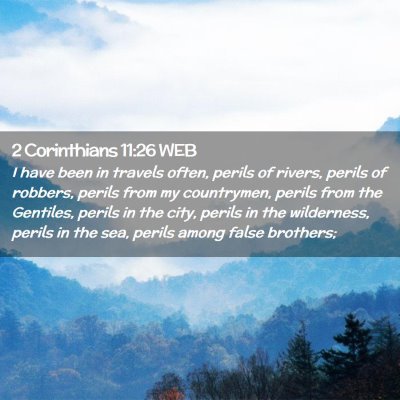 Picture 02 - 2 Corinthians 11:26 WEB - I have been in travels often, perils of rivers, - Bible Verse Picture