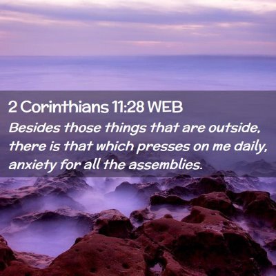 Picture 02 - 2 Corinthians 11:28 WEB - Besides those things that are outside, there is - Bible Verse Picture