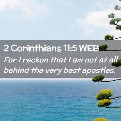 Picture 02 - 2 Corinthians 11:5 WEB - For I reckon that I am not at all behind the very - Bible Verse Picture