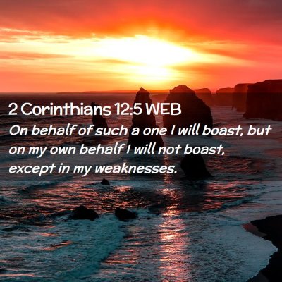 Picture 02 - 2 Corinthians 12:5 WEB - On behalf of such a one I will boast, but on my - Bible Verse Picture