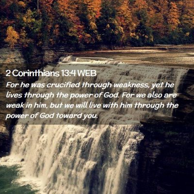 Picture 02 - 2 Corinthians 13:4 WEB - For he was crucified through weakness, yet he - Bible Verse Picture