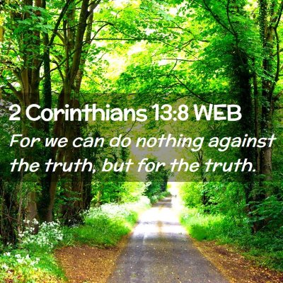 Picture 02 - 2 Corinthians 13:8 WEB - For we can do nothing against the truth, but for - Bible Verse Picture
