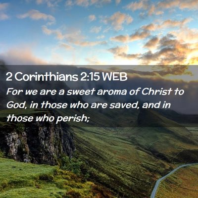 Picture 02 - 2 Corinthians 2:15 WEB - For we are a sweet aroma of Christ to God, in - Bible Verse Picture