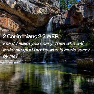 Picture 02 - 2 Corinthians 2:2 WEB - For if I make you sorry, then who will make me - Bible Verse Picture