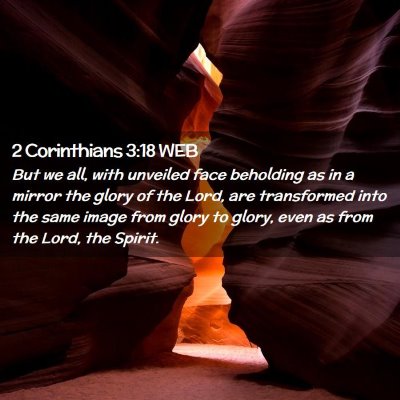 Picture 02 - 2 Corinthians 3:18 WEB - But we all, with unveiled face beholding as in a - Bible Verse Picture