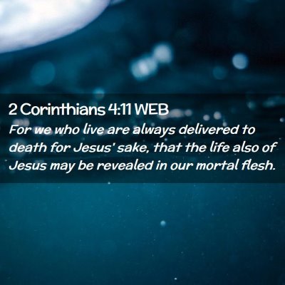 Picture 02 - 2 Corinthians 4:11 WEB - For we who live are always delivered to death for - Bible Verse Picture