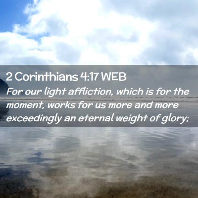 Picture 02 - 2 Corinthians 4:17 WEB - For our light affliction, which is for the - Bible Verse Picture