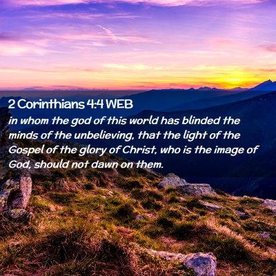Picture 02 - 2 Corinthians 4:4 WEB - in whom the god of this world has blinded the - Bible Verse Picture