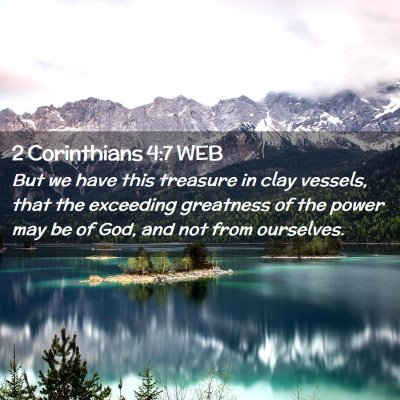 Picture 02 - 2 Corinthians 4:7 WEB - But we have this treasure in clay vessels, that - Bible Verse Picture