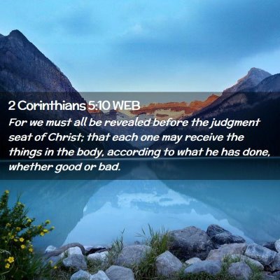 Picture 02 - 2 Corinthians 5:10 WEB - For we must all be revealed before the judgment - Bible Verse Picture