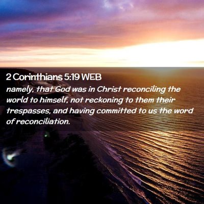 Picture 02 - 2 Corinthians 5:19 WEB - namely, that God was in Christ reconciling the - Bible Verse Picture