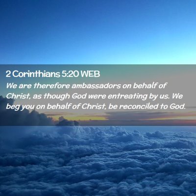 Picture 02 - 2 Corinthians 5:20 WEB - We are therefore ambassadors on behalf of Christ, - Bible Verse Picture