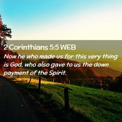 Picture 02 - 2 Corinthians 5:5 WEB - Now he who made us for this very thing is God, - Bible Verse Picture
