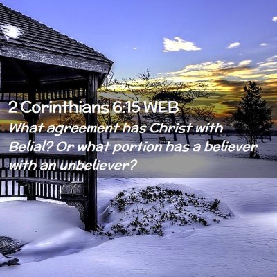 Picture 02 - 2 Corinthians 6:15 WEB - What agreement has Christ with Belial? Or what - Bible Verse Picture