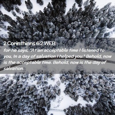 Picture 02 - 2 Corinthians 6:2 WEB - for he says, 