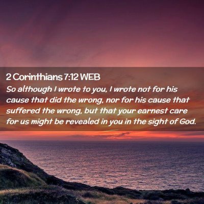 Picture 02 - 2 Corinthians 7:12 WEB - So although I wrote to you, I wrote not for his - Bible Verse Picture