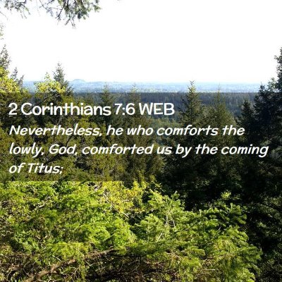 Picture 02 - 2 Corinthians 7:6 WEB - Nevertheless, he who comforts the lowly, God, - Bible Verse Picture