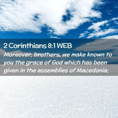 Picture 02 - 2 Corinthians 8:1 WEB - Moreover, brothers, we make known to you the - Bible Verse Picture