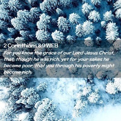 Picture 02 - 2 Corinthians 8:9 WEB - For you know the grace of our Lord Jesus Christ, - Bible Verse Picture