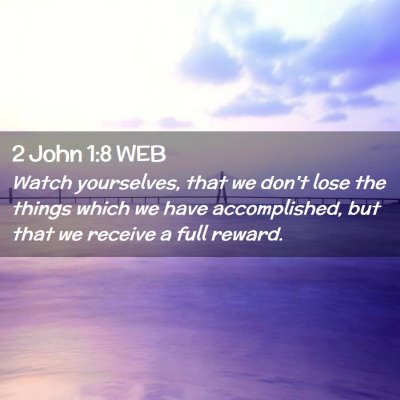 Picture 02 - 2 John 1:8 WEB - Watch yourselves, that we don't lose the things - Bible Verse Picture