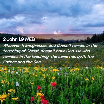 Picture 02 - 2 John 1:9 WEB - Whoever transgresses and doesn't remain in the - Bible Verse Picture