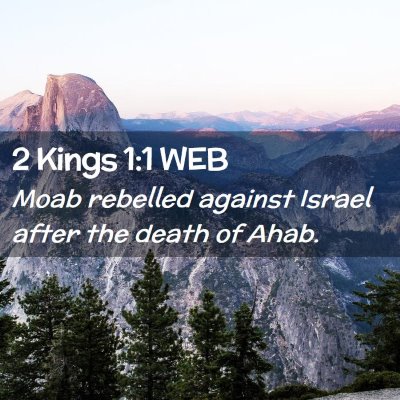 Picture 02 - 2 Kings 1:1 WEB - Moab rebelled against Israel after the death of - Bible Verse Picture