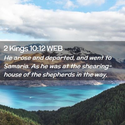 Picture 02 - 2 Kings 10:12 WEB - He arose and departed, and went to Samaria. As he - Bible Verse Picture