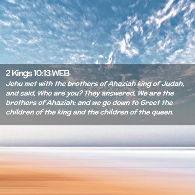 Picture 02 - 2 Kings 10:13 WEB - Jehu met with the brothers of Ahaziah king of - Bible Verse Picture