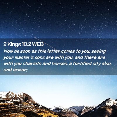 Picture 02 - 2 Kings 10:2 WEB - Now as soon as this letter comes to you, seeing - Bible Verse Picture