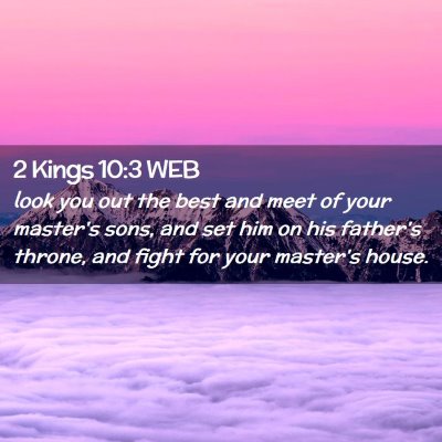 Picture 02 - 2 Kings 10:3 WEB - look you out the best and meet of your master's - Bible Verse Picture